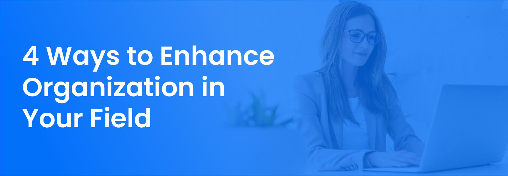 4 Ways to Enhance Organization in Your Field
