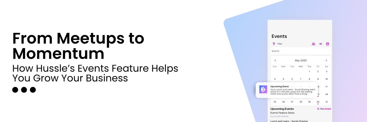 From Meetups to Momentum: How Hussle’s Events Feature Helps You Grow Your Business