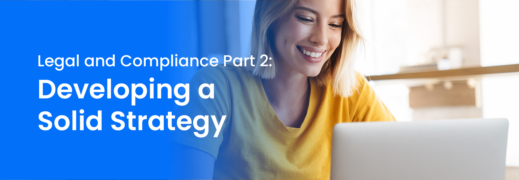 Legal and Compliance Part 2: Developing a Solid Strategy