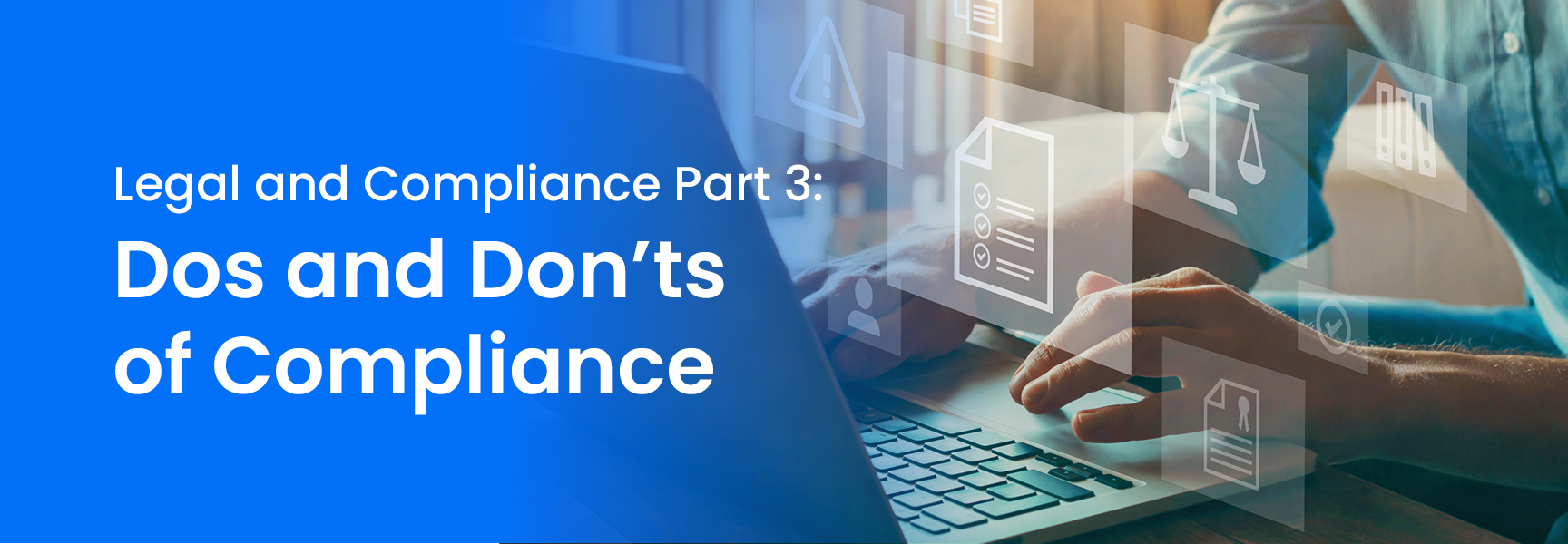 Legal and Compliance Part 3: Dos and Don’ts of Compliance