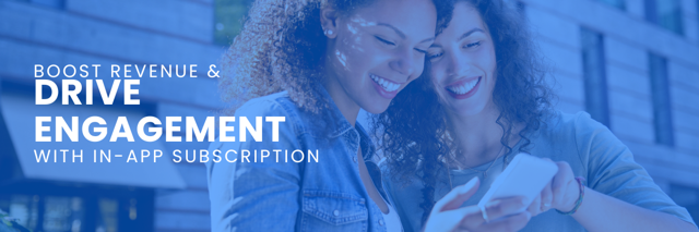 Boost Revenue and Drive Engagement with In-App Subscriptions