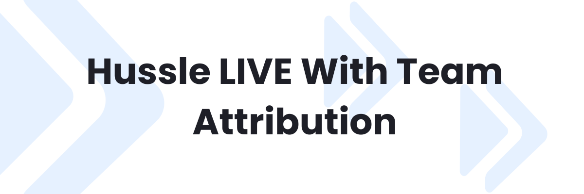 Introducing: Hussle + Team Attribution